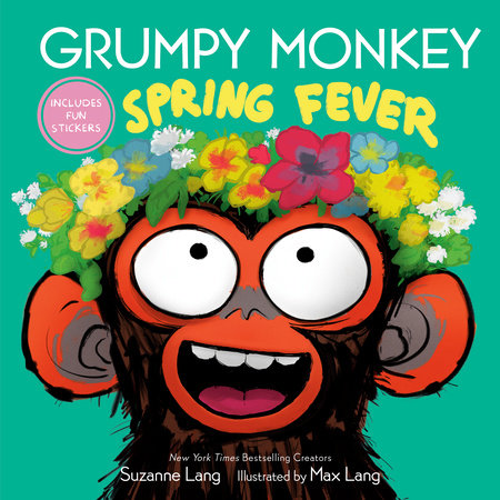Grumpy Monkey: Spring Fever by Suzanne Lang; Illustrated by Max Lang