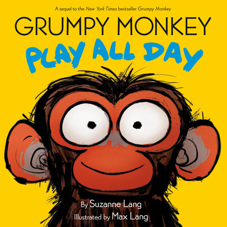 Grumpy Monkey: Play All Day by Suzanne Lang; Illustrated by Max Lang