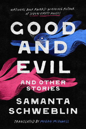 Good and Evil and Other Stories by Samantha Scweblin