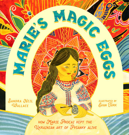 Marie's Magic Eggs by Sandra Neil Wallace; Illustrated by Evan Turk