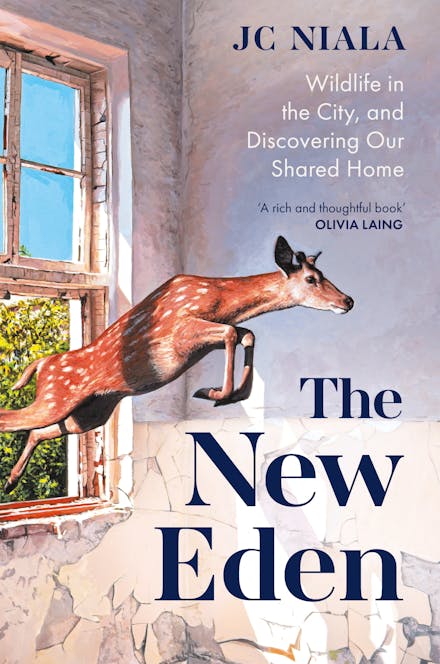 The New Eden: Wildlife in the City, and Discovering Our Shared Home by JC Niala