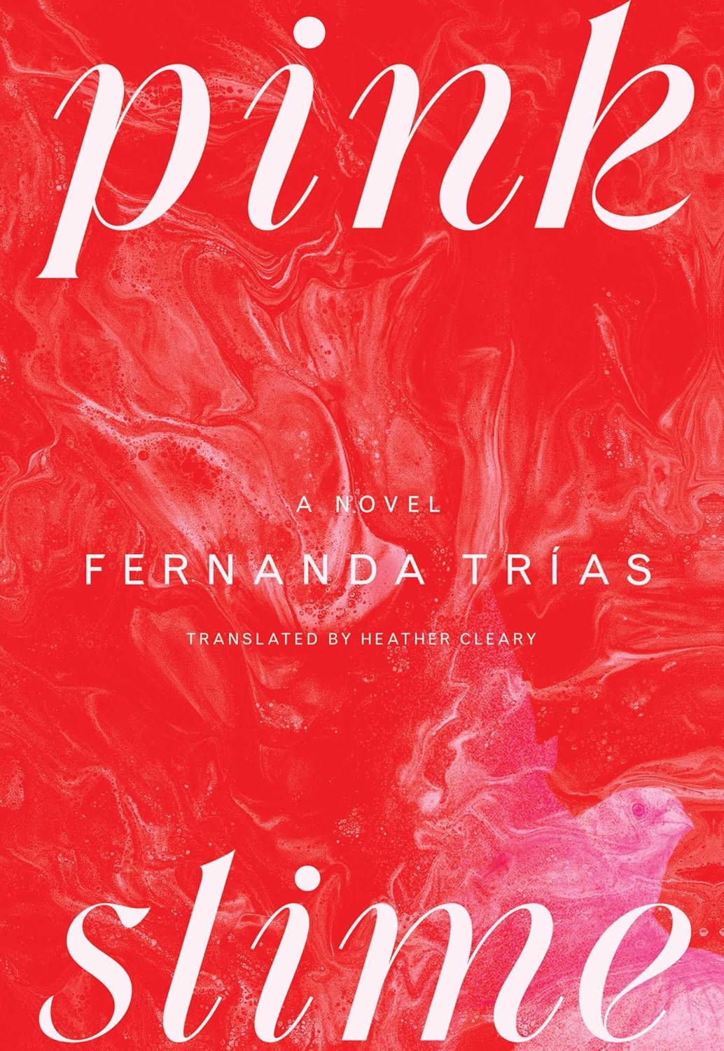 Pink Slime by Fernanda Trías; Translated by Heather Cleary (Hardcover)