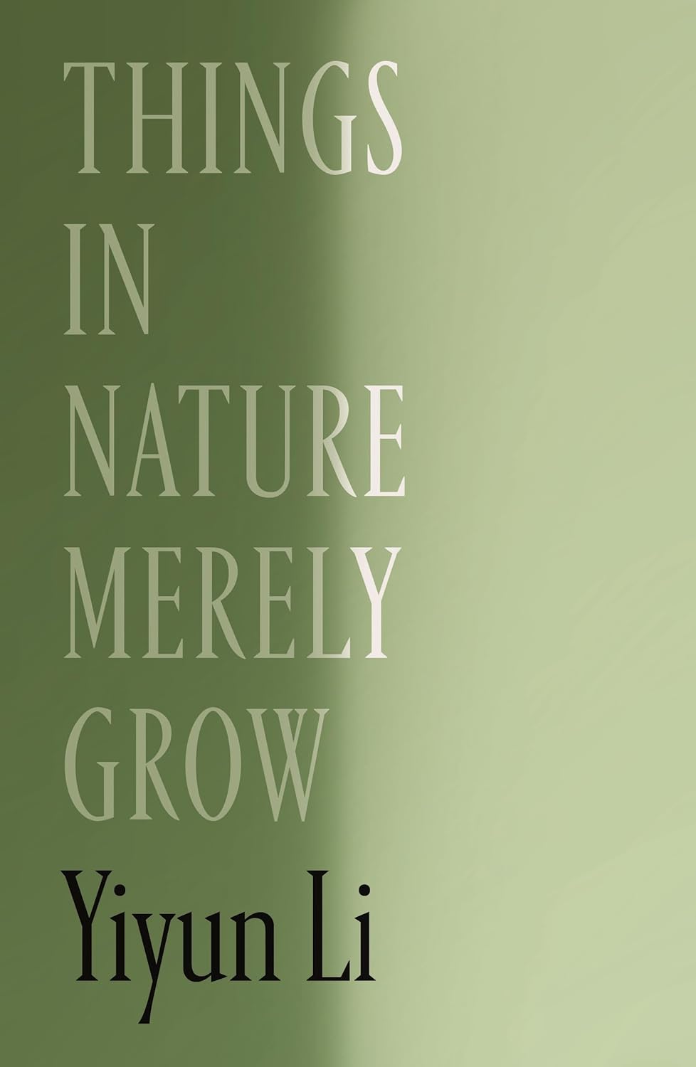 Things in Nature Merely Grow by Yiyun Li