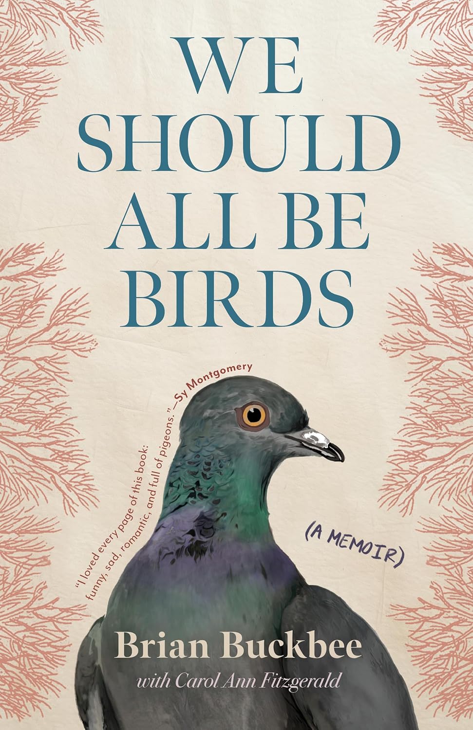 We Should All Be Birds by Brian Buckbee with Carol Ann Fitzgerald