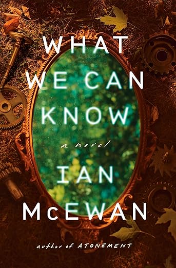 What We Can Know by Ian McEwan