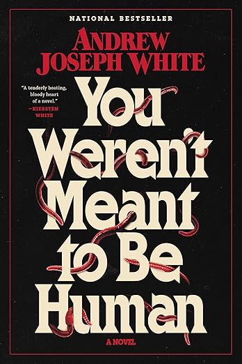 You Weren't Meant to Be Human by Andrew Joseph White