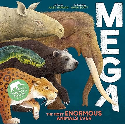 MEGA: The Most Enormous Animals Ever by Jules Howard; Illustrated by Gavin Scott