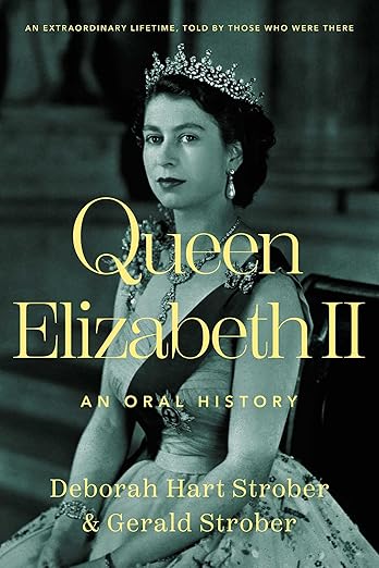 Queen Elizabeth II: An Oral History by Deborah Hart Strober and Gerald S. Strober