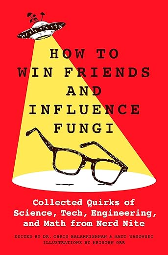 How to Make Friends And Influence Fungi by Dr. Chis Balakrishnan and Matt Wasowski
