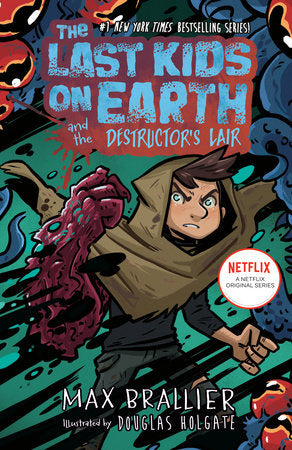 The Last Kids on Earth and the Destructors Lair by Max Brallier; Illustrated by Douglas Holgate