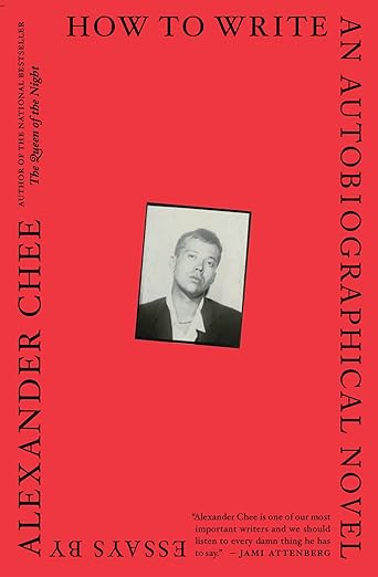 How To Write an Autobiographical Novel by Alexander Chee