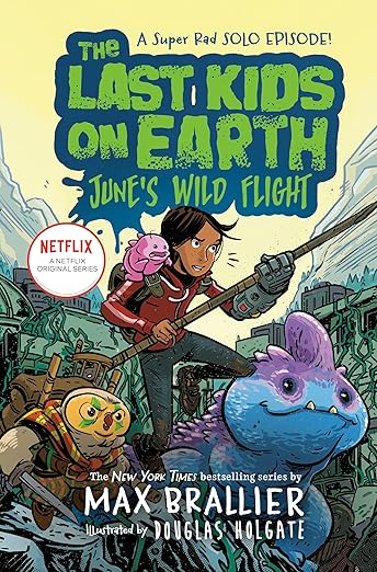 The Last Kids on Earth: Junes Wild Flight by Max Brallier