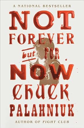 Not Forever but For Now by Chuck Palahniuk (Paperback)