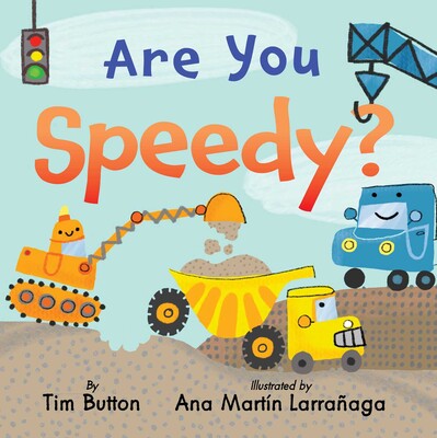 Are You Speedy? by Tim Button; Illustrated by Ana Martin Larranaga