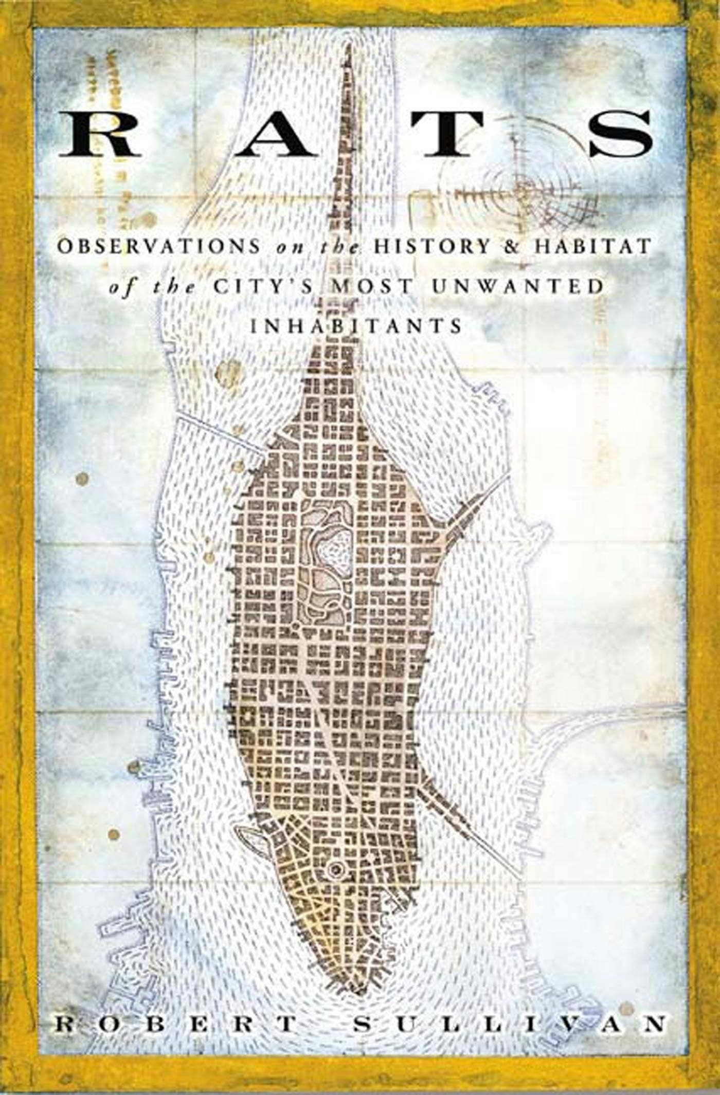 Rats: History & Habitat Of City's Unwanted Inhabitants by Robert Sullivan