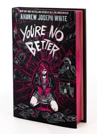 You're No Better by Andrew Joseph White