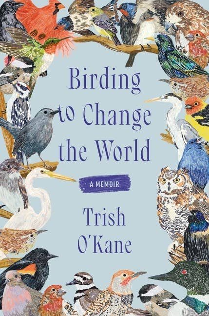 Birding to Change the World : Trish O'Kane