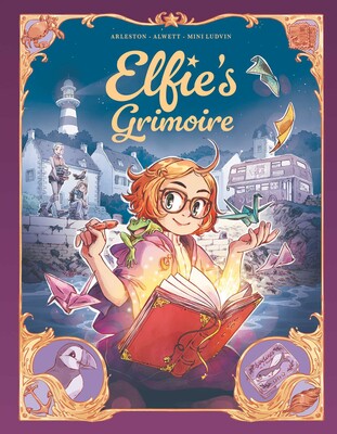 Elfie's Grimoire By Christophe Arleston and Audrey Alwett, illustrated by Mini Ludvin, Translated by Rebecca Potters