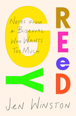 Greedy: Notes from a Bisexual Who Wants Too Much by Jen Winston