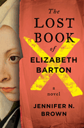 The Lost Book of Elizabeth Barton by Jennifer N. Brown
