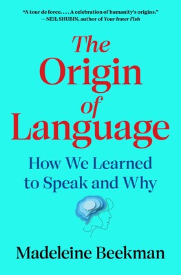 The Origin of Language: How We Learned to Speak and Why by Madeleine Beekman