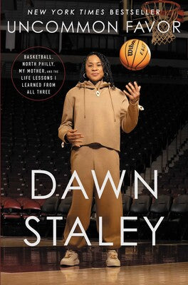 Uncommon Favor Basketball, North Philly, My Mother, and the Life Lessons I Learned from All Three by Dawn Staley