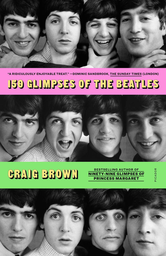 150 Glimpses Of The Beatles by Craig Brown