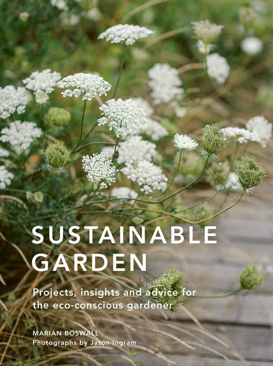 Sustainable Garden: Projects, Insights and Advice for the
