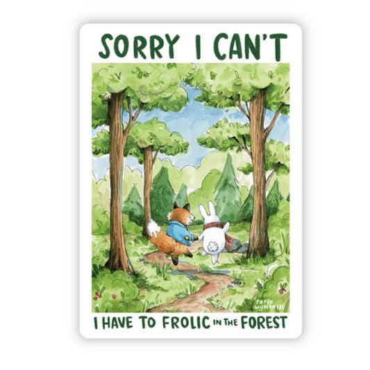 Sorry I Can't I Have To Frolic In The Forest Sticker