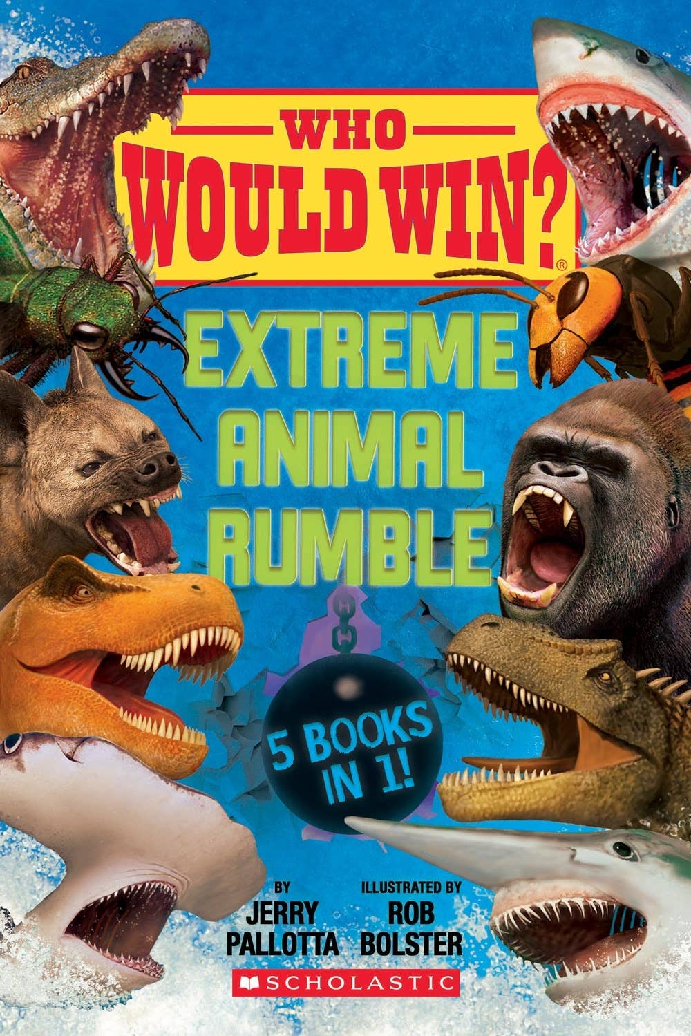 Who Would Win?: Extreme Animal Rumble by Jerry Pallotta; Illustrated by Rob Bolster