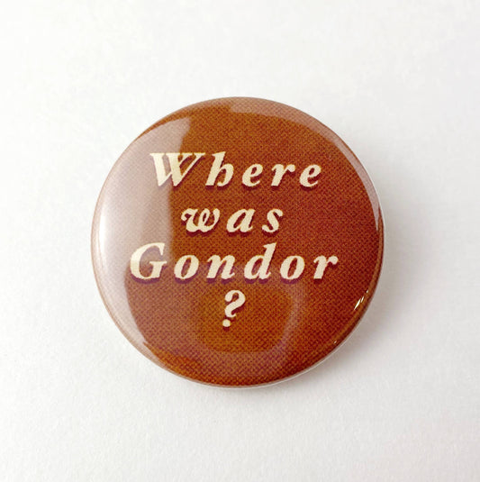 Where Was Gondor? Lord of the Rings LOTR themed button