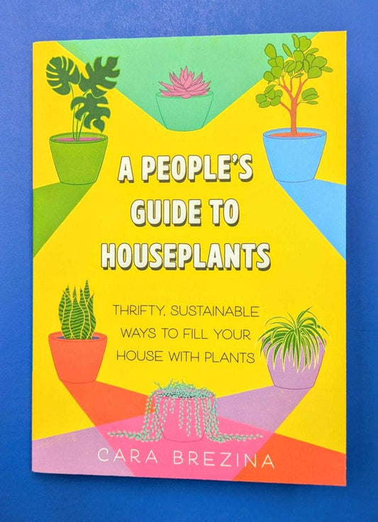 A People's Guide to Houseplants: Fill Your Home with Plants