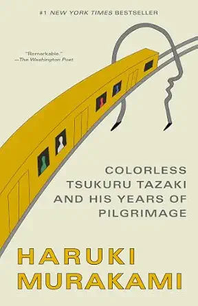 Colorless Tsukuru Tazaki and His Years of Pilgrimage by Haruki Murakami