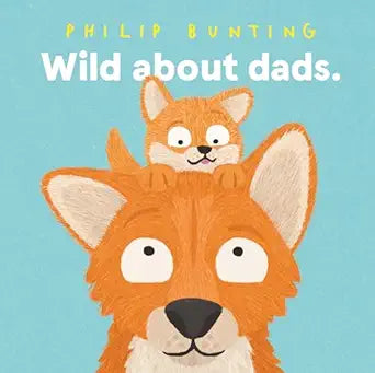 Wild About Dads by Philip Bunting