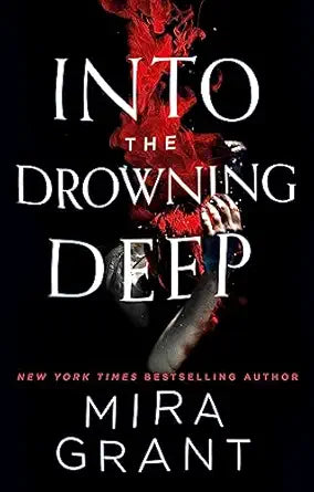 Into The Drowning Deep by Mira Grant