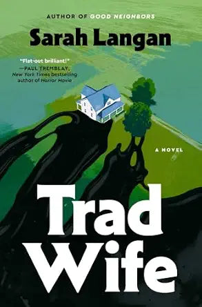 Trad Wife: A Novel by Sarah Langan