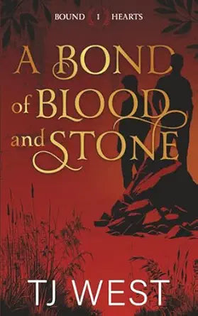 A Bond of Blood and Stone by TJ West