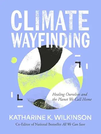 Climate Wayfinding by Katherine Wilkinson