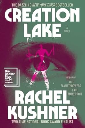 Creation Lake by Rachel Kushner (Hardcover)