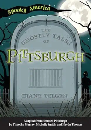 The Ghostly Tales Of Pittsburgh by Timothy Murray, Michelle Smith, and Haydn Thomas