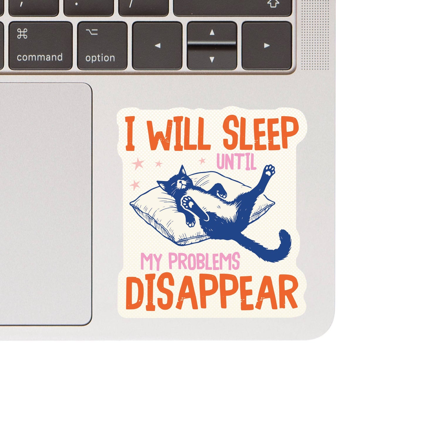 I Will Sleep Until My Problems Disappear Vinyl Sticker