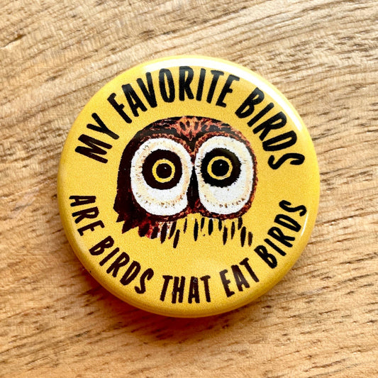 My favorite Birds Are Birds That Eat Birds Button