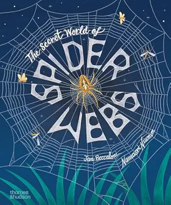 The Secret World of Spider Webs by Jan Beccaloni & Namasri Niumim