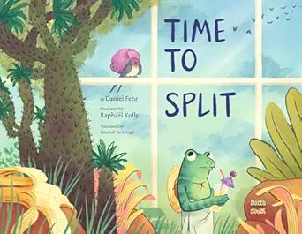 Time To Split by Daniel Fehr; Illustrated by Raphael Kolly; Translated by Marshall Yarbrough