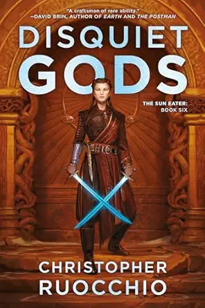 Disquiet Gods: The Sun Eater: Book Six by Christopher Ruocchio