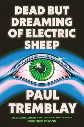 Dead But Dreaming of Electric Sheep by Paul Tremblay