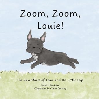 Zoom, Zoom, Louie!: The Adventures of Louie and His Little Legs by Monica McGuire