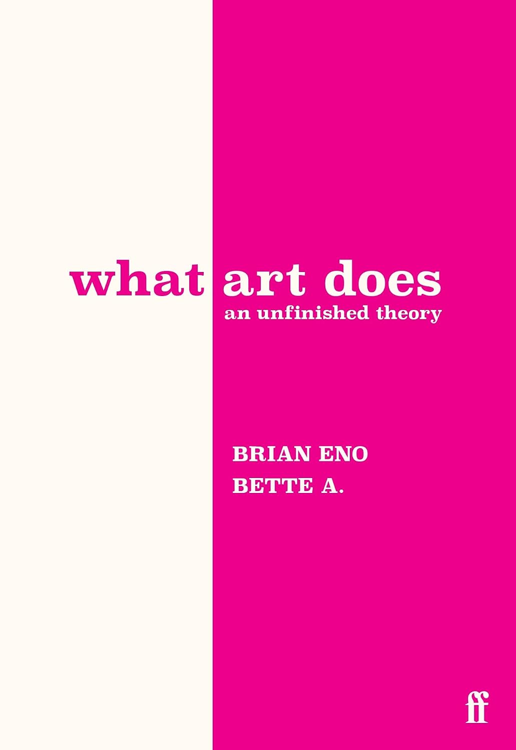 What Art Does: An Unfinished Theory by Brian En and Bette Adriaanse