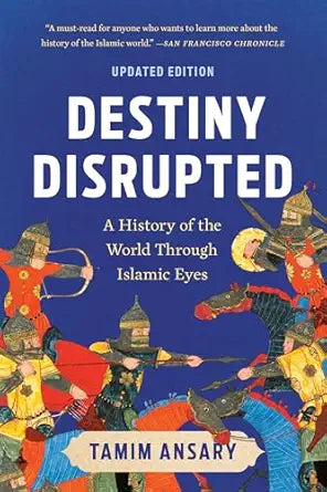 Destiny Disrupted by Tamim Ansary