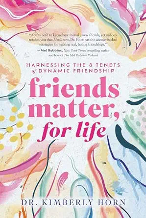 Friends Matter, For Life by Dr. Kimberly Horn